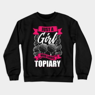 Just A Girl Who Loves Topiary Crewneck Sweatshirt